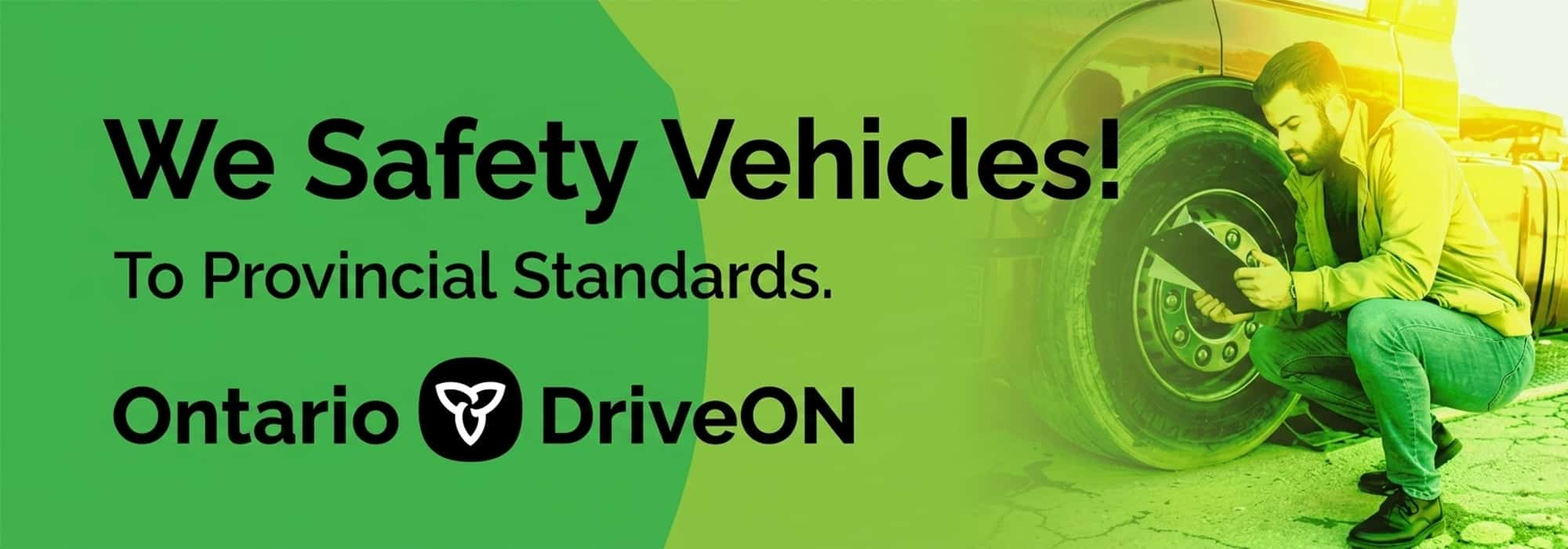Mechanic inspecting a vehicle tire with text: "We Safety Vehicles! To Provincial Standards. Ontario DriveON."