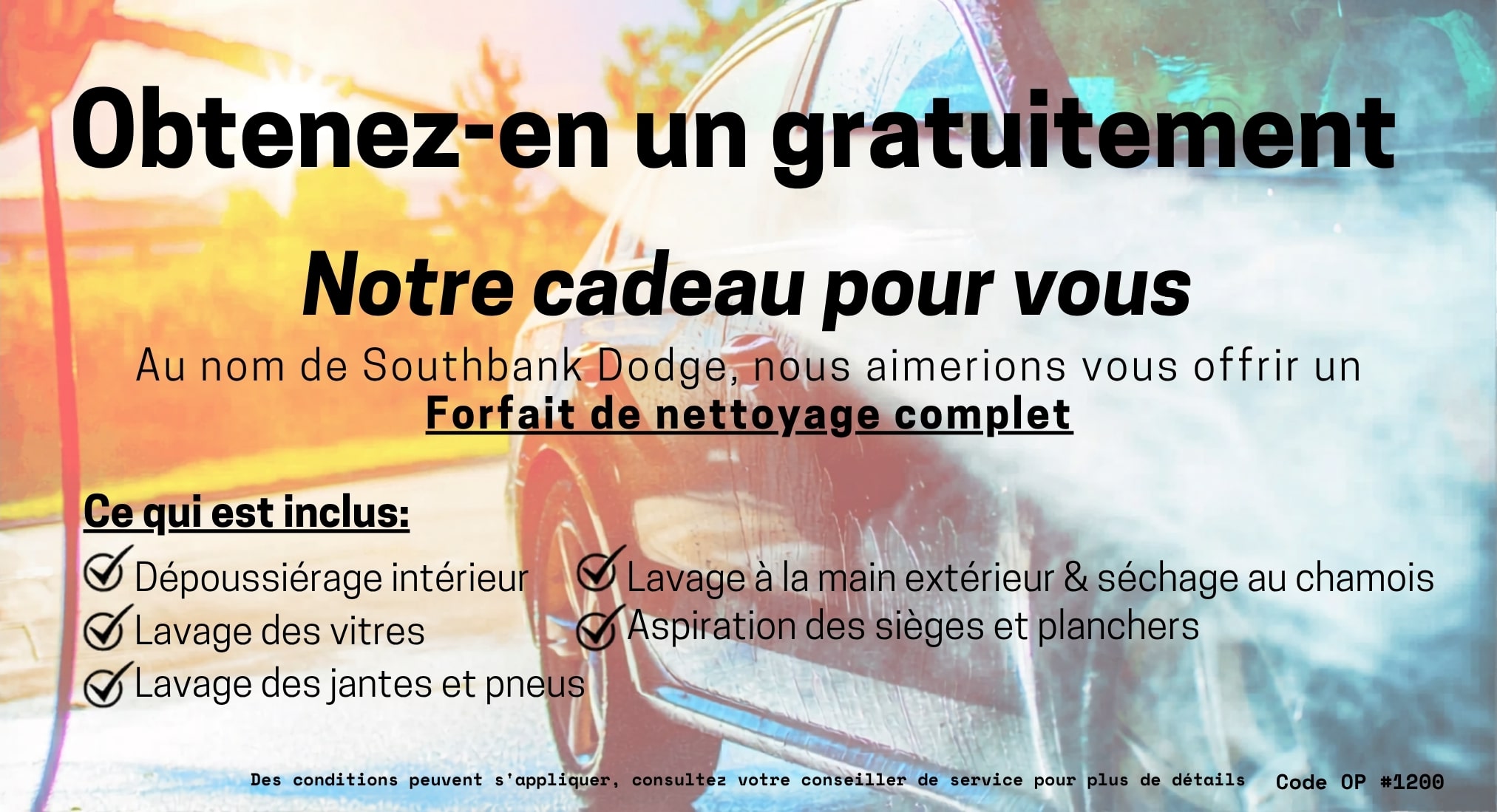 Offre de nettoyage gratuit chez Southbank Dodge, inclus: dépoussiérage, lavage vitres, jantes, aspiration. Conditions s'appliquent.